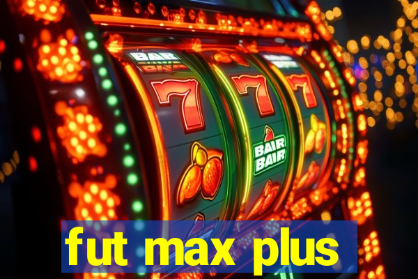 fut max plus